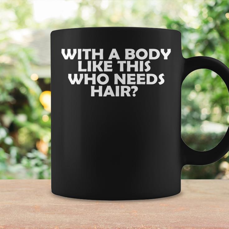 With A Body Like This Who Needs Hair Funny Balding Dad Bod Gift For Mens Coffee Mug Gifts ideas
