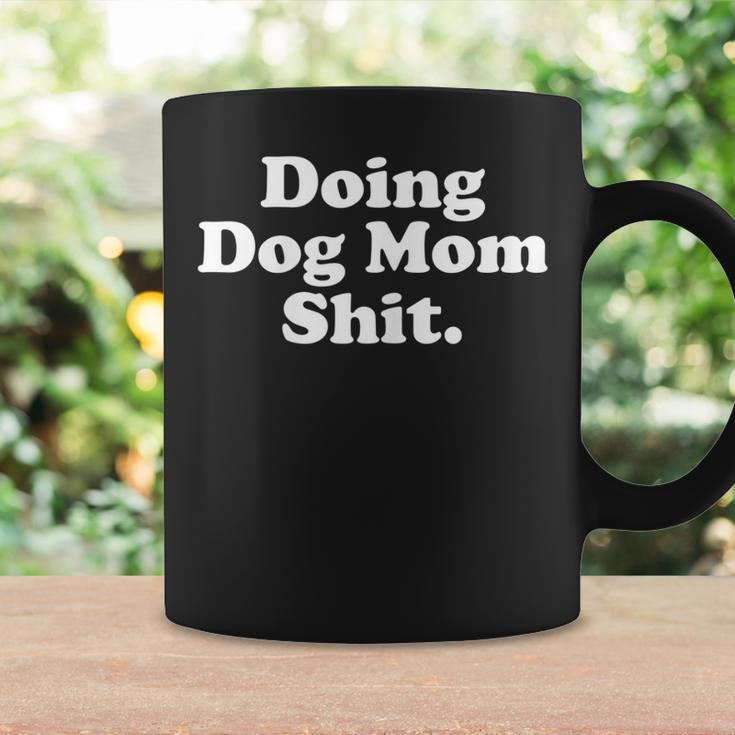 Womens Doing Dog Mom Shit Coffee Mug Gifts ideas