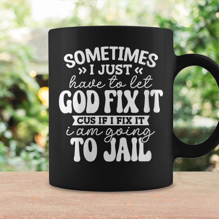 Womens Sometimes I Just Have To Let God Fix It Funny Sarcastic Coffee Mug Gifts ideas