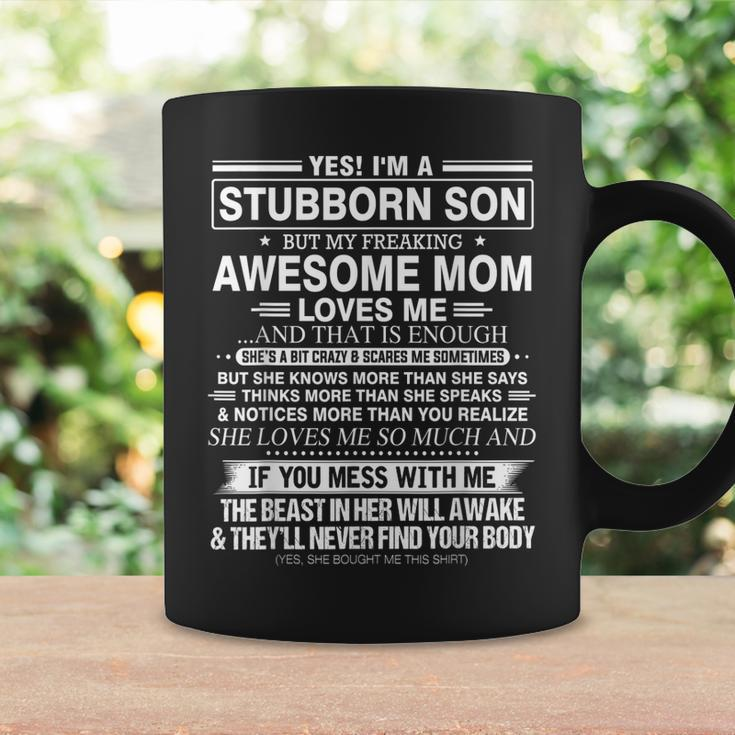 Yes Im A Stubborn Son But My Freaking Awesome Mom Loves Me Coffee Mug Gifts ideas