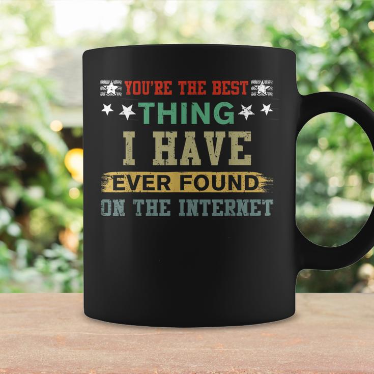 You Are The Best Thing I Have Ever Found On The Internet Coffee Mug Gifts ideas