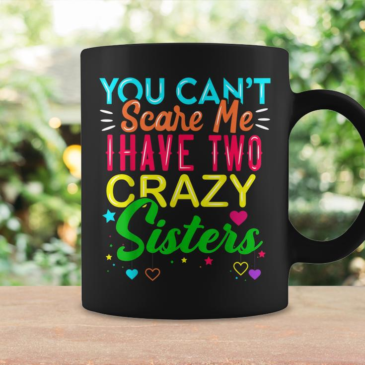 You Cant Scare Me I Have Two Crazy Sister Gift For Sibling Coffee Mug Gifts ideas
