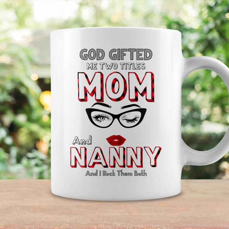 God Gifted Me Two Titles Mom And Nanny And I Rock Them Both Gift For Womens Coffee Mug Gifts ideas