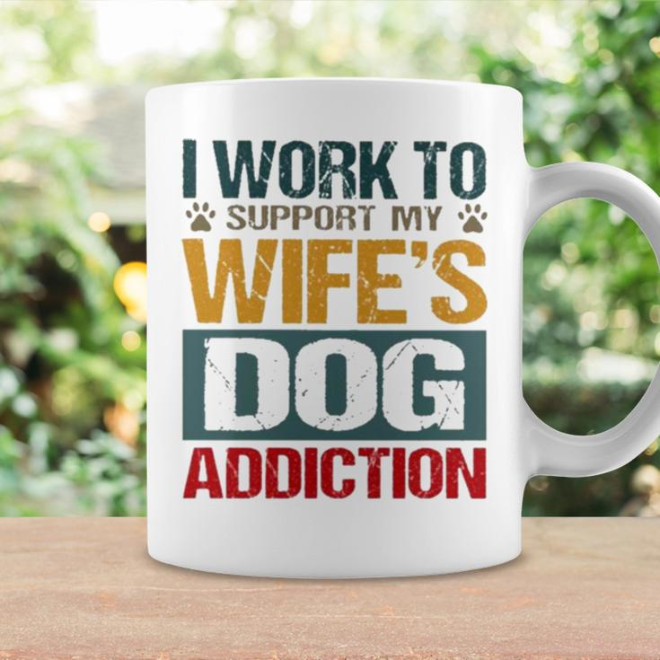I Work To Support My Wife’S Dog Addiction Coffee Mug Gifts ideas