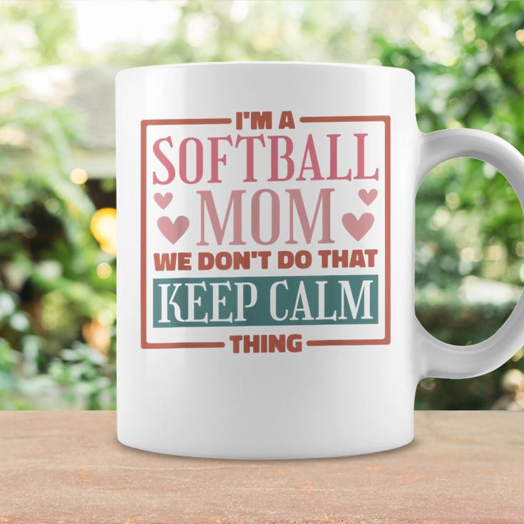 Im A Softball Mom We Dont Do That Keep Calm Thing Coffee Mug Gifts ideas