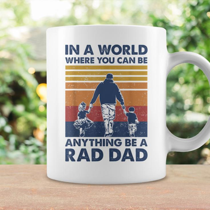 In A World Where You Can Be Anything Be A Rad Dad Father Coffee Mug Gifts ideas
