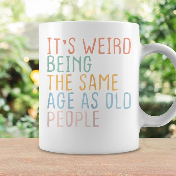 Womens Its Weird Being The Same Age As Old People Sarcastic Retro Coffee Mug Gifts ideas