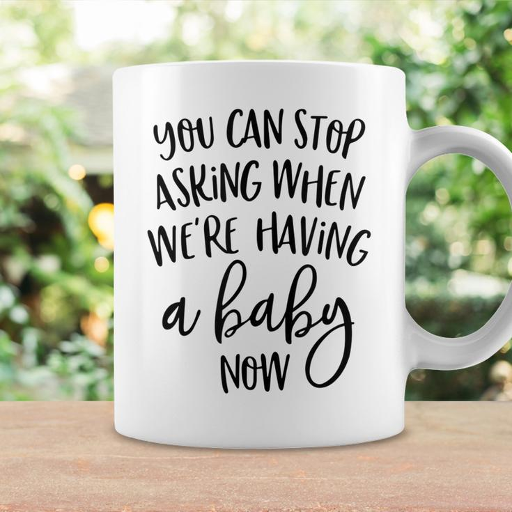 You Can Stop Asking When Were Having A Baby Now New Mom Coffee Mug Gifts ideas