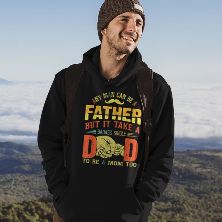 Any Man Can Be Father Takes A Badass Single Dad Be A Mom Too Hoodie Lifestyle