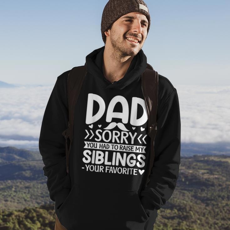 Dad Sorry You Had To Raise My Siblings Your Favorite Gift For Mens Hoodie Lifestyle