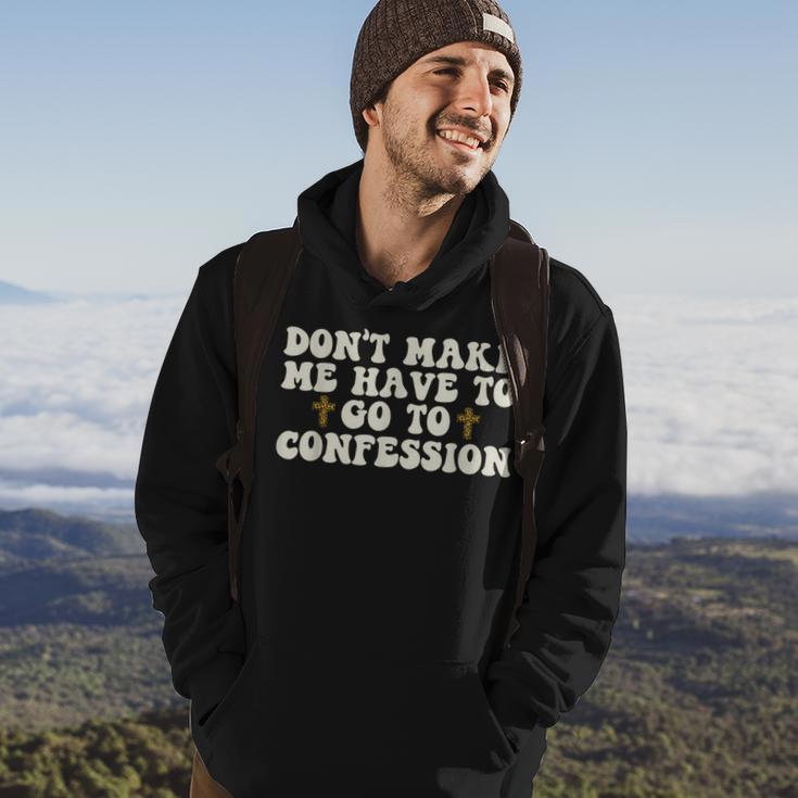 Dont Make Me Have To Go To Confession Catholic Funny Church Hoodie Lifestyle