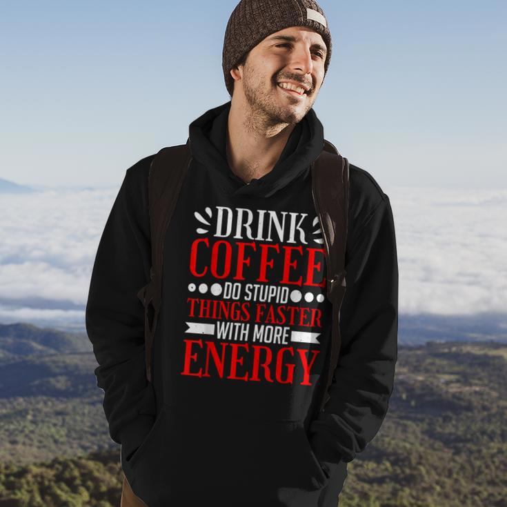 Drink Coffee Do Stupid Things Faster With More Energy ---- Hoodie Lifestyle