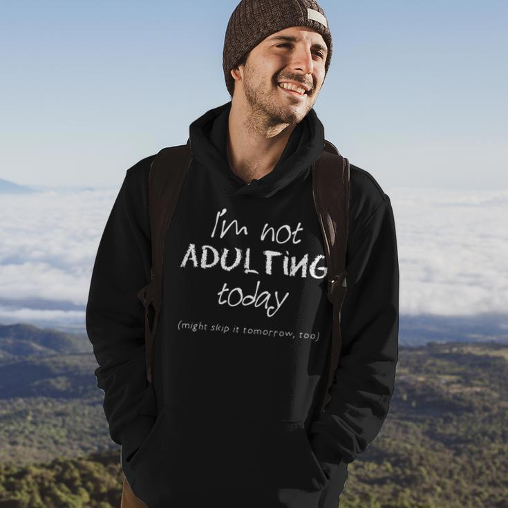 Funny Adulting Tshirt - Im Not Adulting Today Hoodie Lifestyle