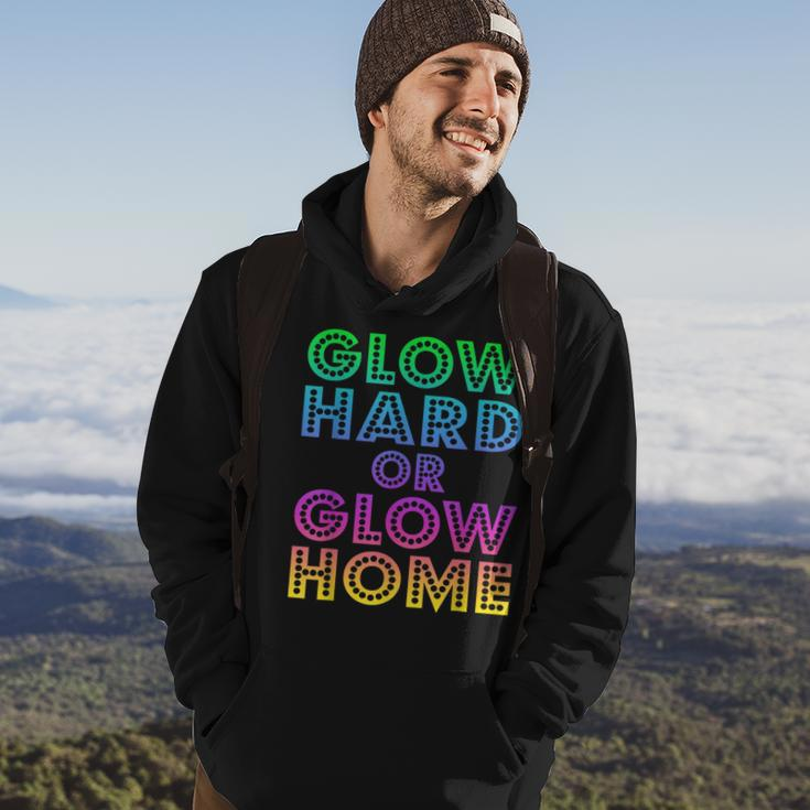 Glow Hard Or Glow Home 70S 80S For Man Woman Hoodie Lifestyle