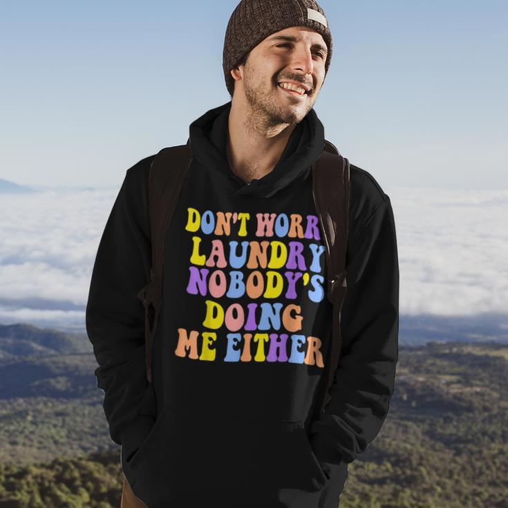 Groovy Dont Worry Laundry Nobodys Doing Me Either Funny Hoodie Lifestyle