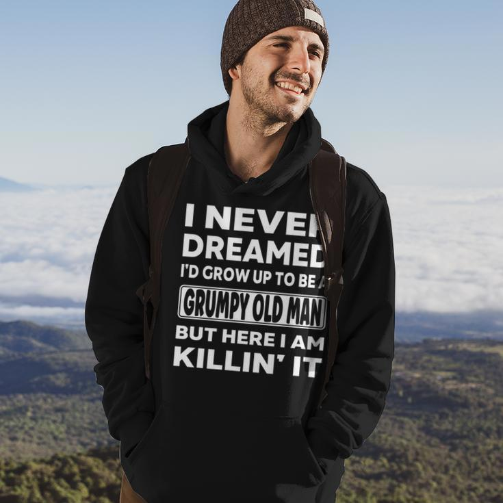 Grumpy Old Man I Never Dreamed Id Grow Up A Grumpy Old Man  Hoodie Lifestyle