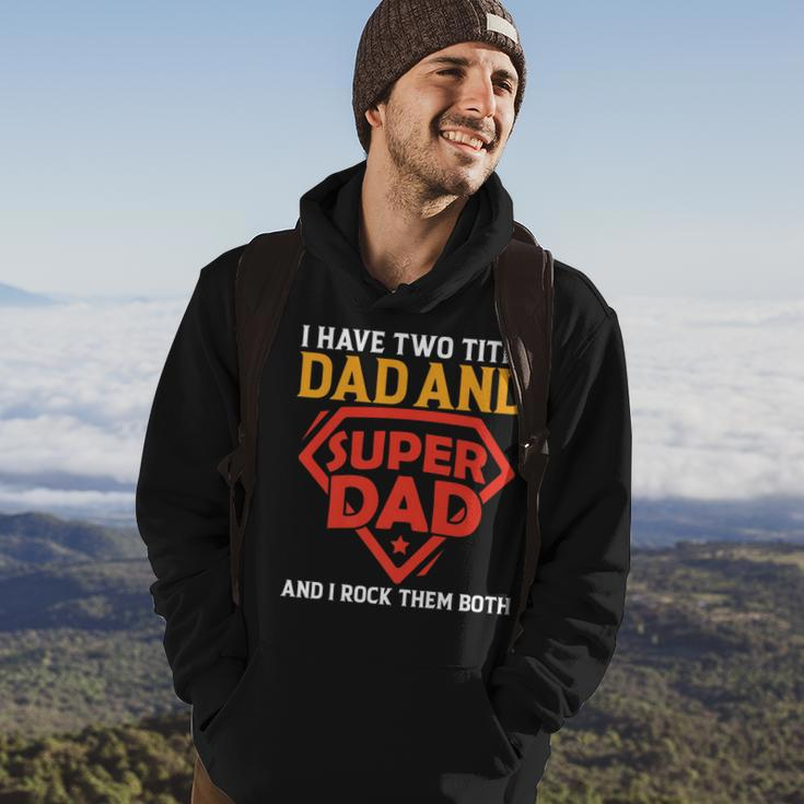 I Have The Two Title Dad And Super Dad And I Rock Them Both Hoodie Lifestyle