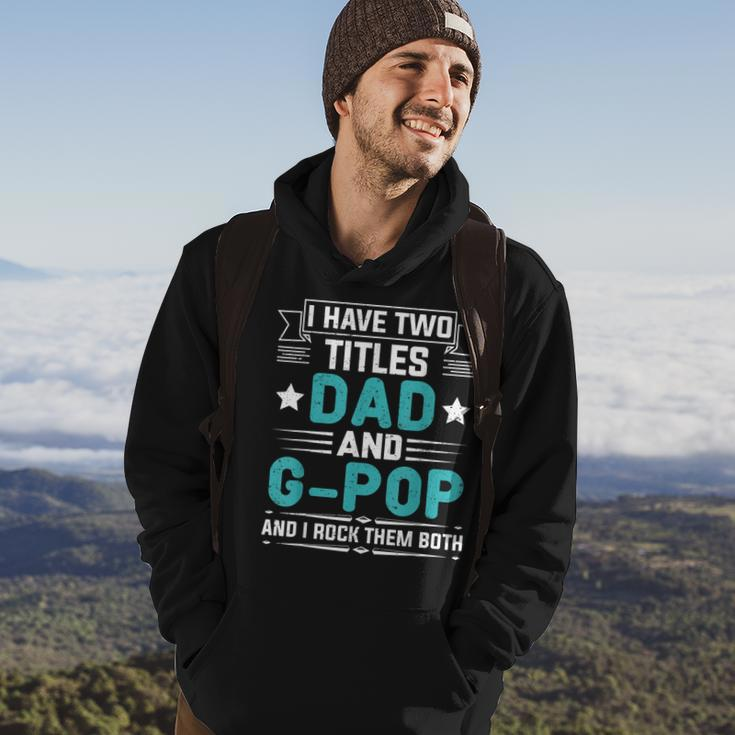 I Have Two Titles Dad And G-Pop Funny Fathers Day Hoodie Lifestyle
