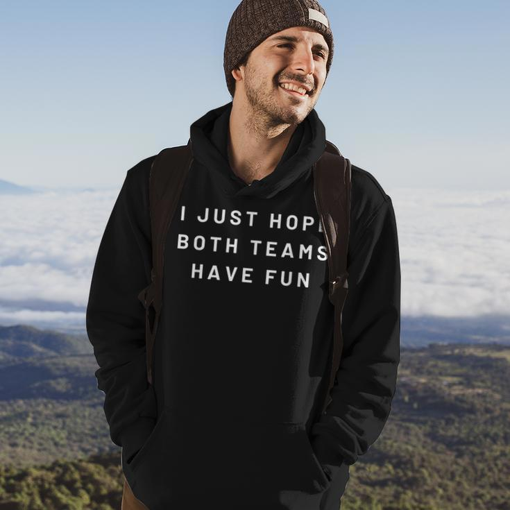 I Just Hope Both Teams Have Fun Neutral Sports Fan Go Team Hoodie Lifestyle