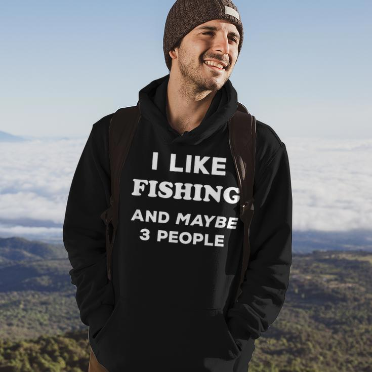 I Love Fishing Gift I Like Fishing And Maybe 3 People Hoodie Lifestyle