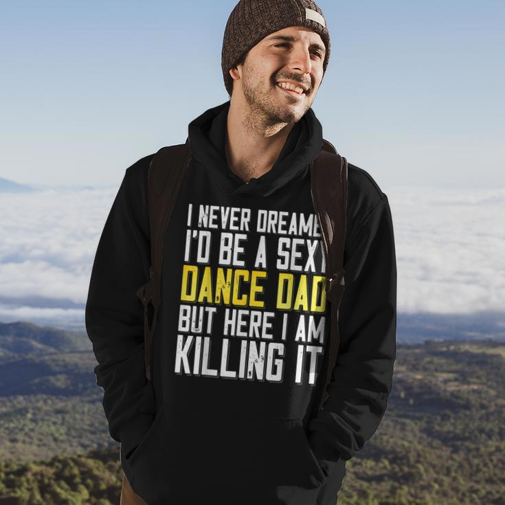 I Never Dreamed Id Be A Sexy Dance Dad Killing It Hoodie Lifestyle