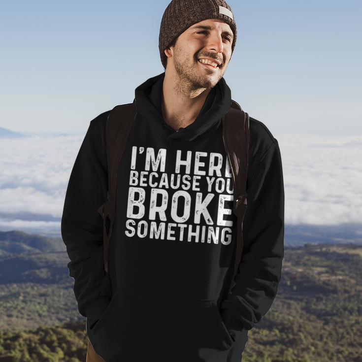 Im Here Because You Broke Something Funny Mechanic Gifts Hoodie Lifestyle