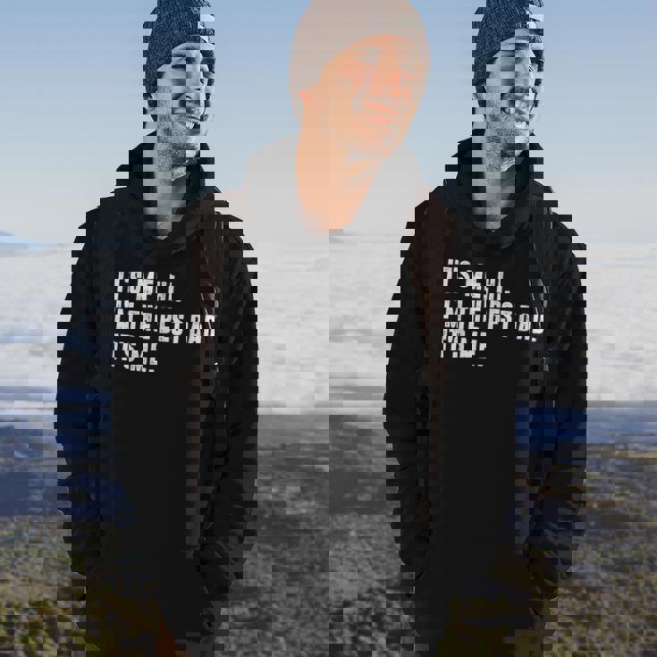 Mens Fathers Day Its Me Hi Im The Best Dad Its Me Hoodie Lifestyle