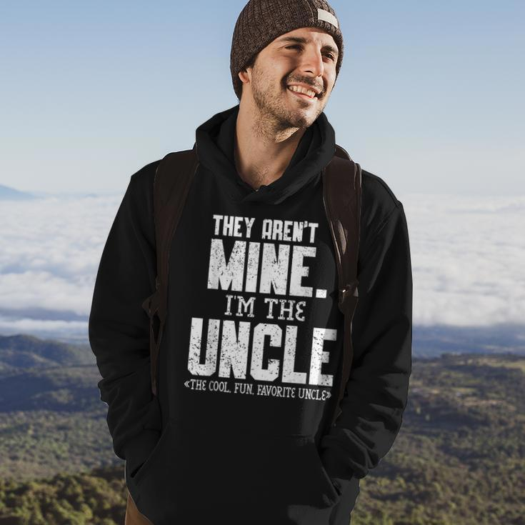 Mens They Arent Mine Im The Uncle The Cool Fun & Favorite Uncle Hoodie Lifestyle