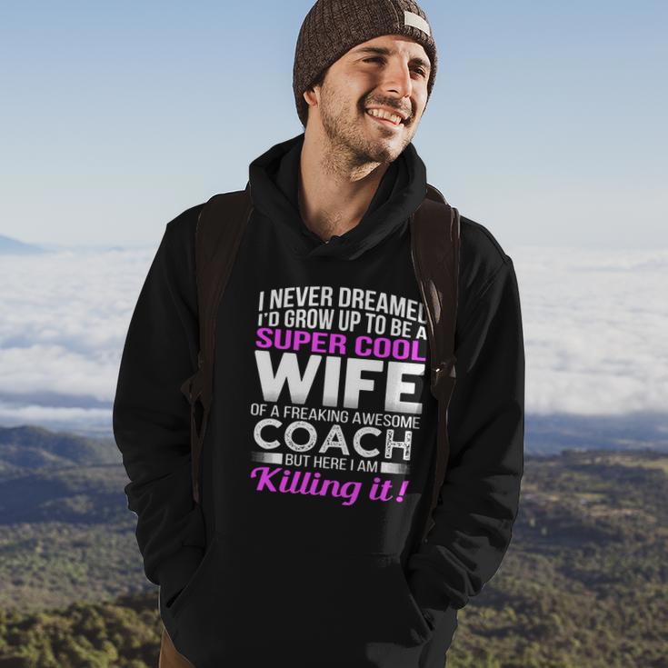 Never Dreamed Id Grow Up To Be A Super Cool Wife Of A Freaking A Awesome Coach Hoodie Lifestyle