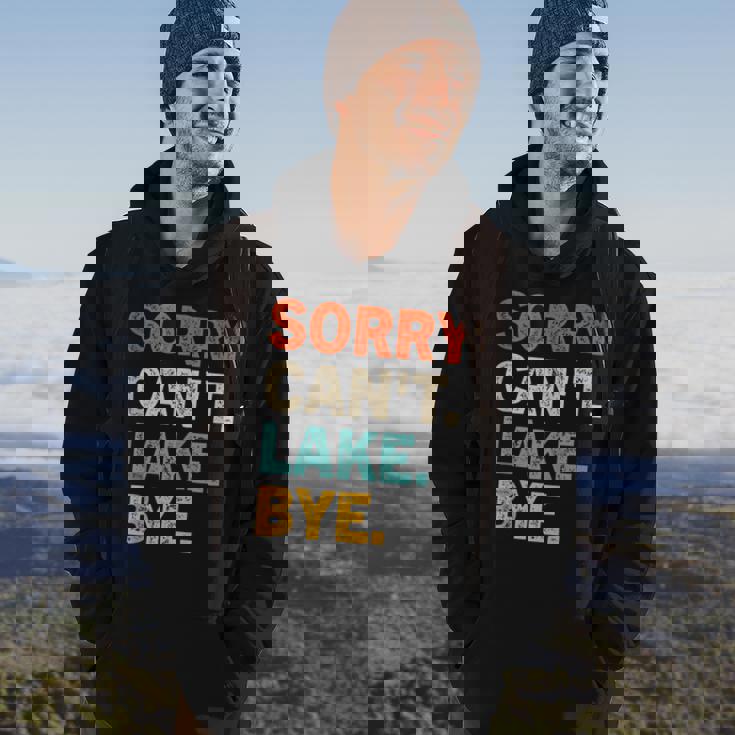 Sorry Cant Lake Bye - Funny Lake Hoodie Lifestyle