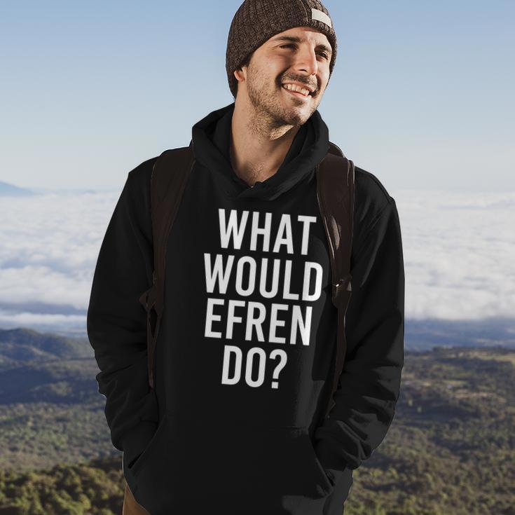 What Would Efren Do Funny Personalized Name Joke Men Gift Hoodie Lifestyle