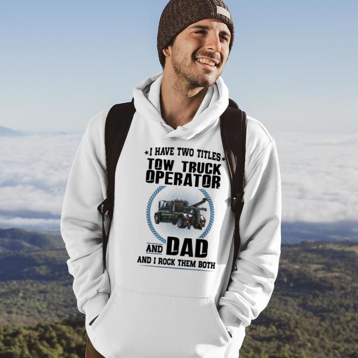 I Have Two Titles Tow Truck Operator And Dad Hoodie Lifestyle