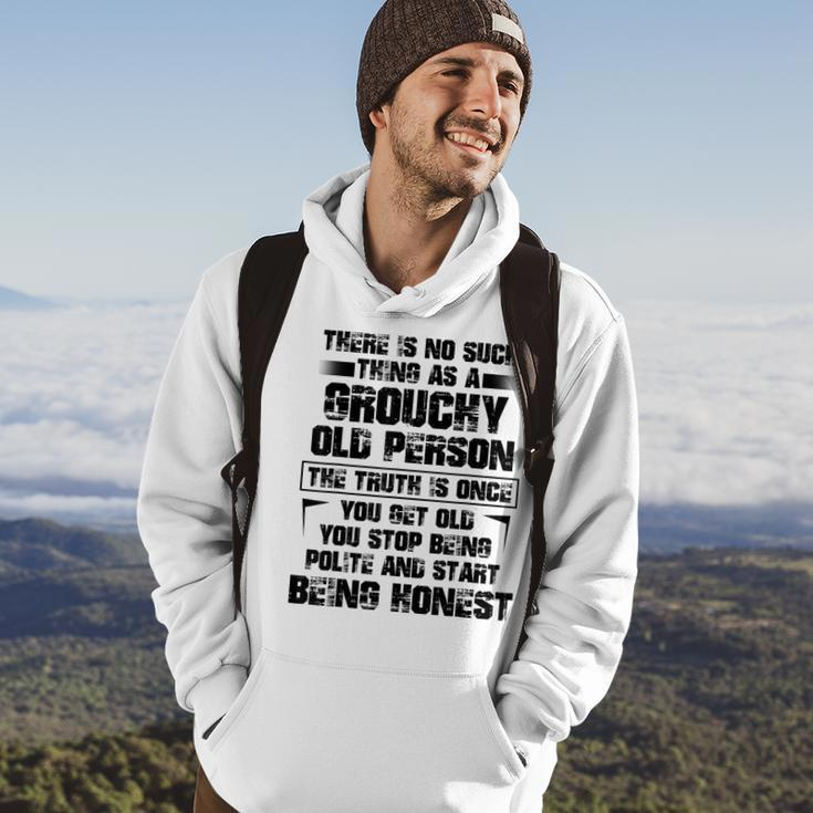 There Is No Such Thing As A Grouchy Old Person The Truth Is Hoodie Lifestyle
