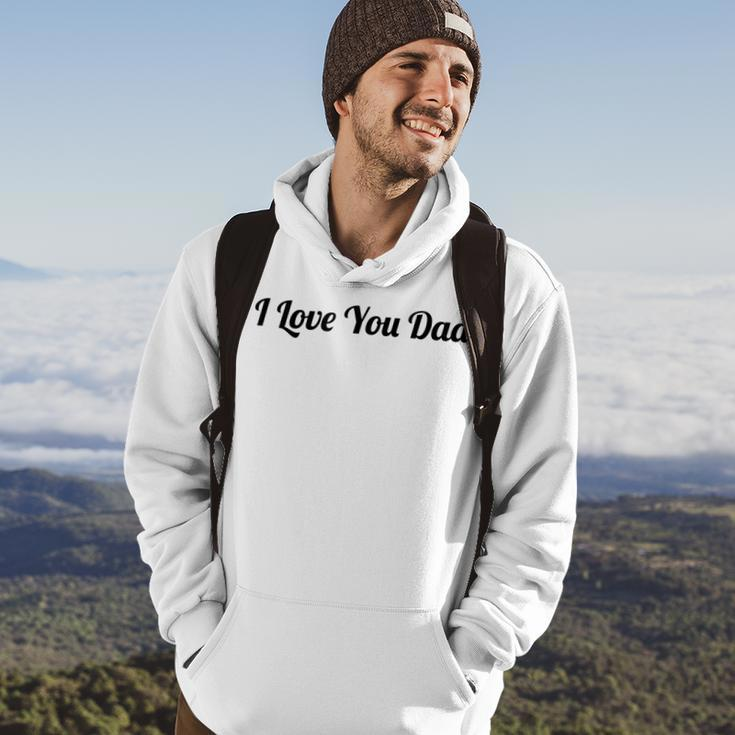 Top That Says The Words I Love You Dad | Cute Father Gift Hoodie Lifestyle