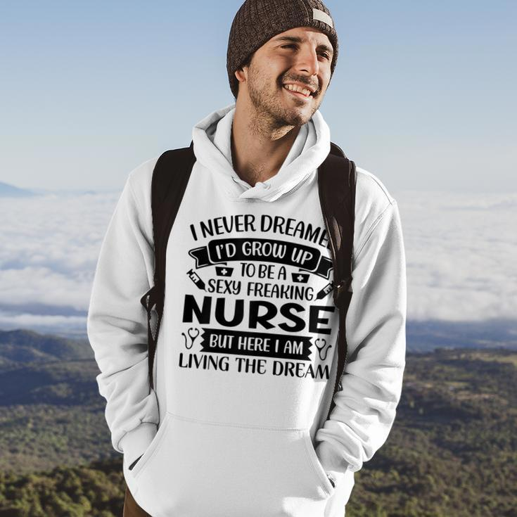 Womens I Never Dreamed Id Grow Up To Be A Sexy Freakin Nurse Hoodie Lifestyle