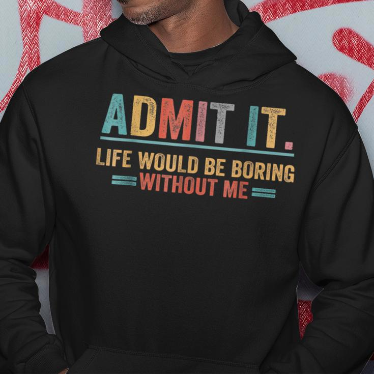 Admit It Life Would Be Boring Without Me Funny Saying Hoodie Funny Gifts