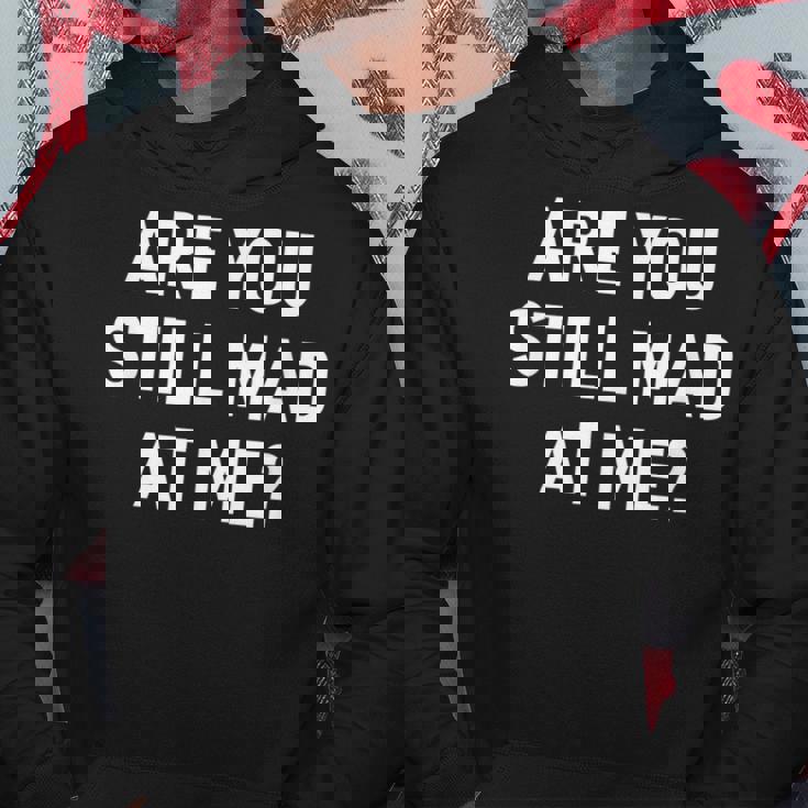Are You Still Mad At Me Funny Jokes Sarcastic Sayings Men Hoodie