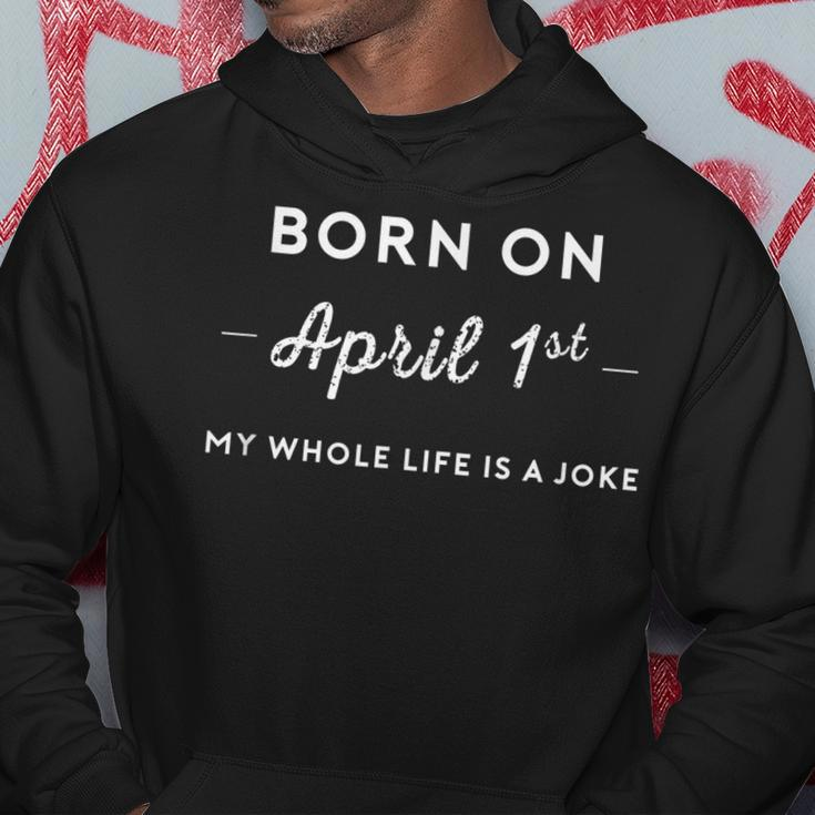 Born On April 1St My Life Is A Joke April Fools Day Birthday Hoodie Unique Gifts