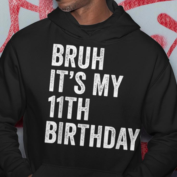 Bruh Its My 11Th Birthday - 11 Years Old Eleventh Birthday Hoodie Unique Gifts