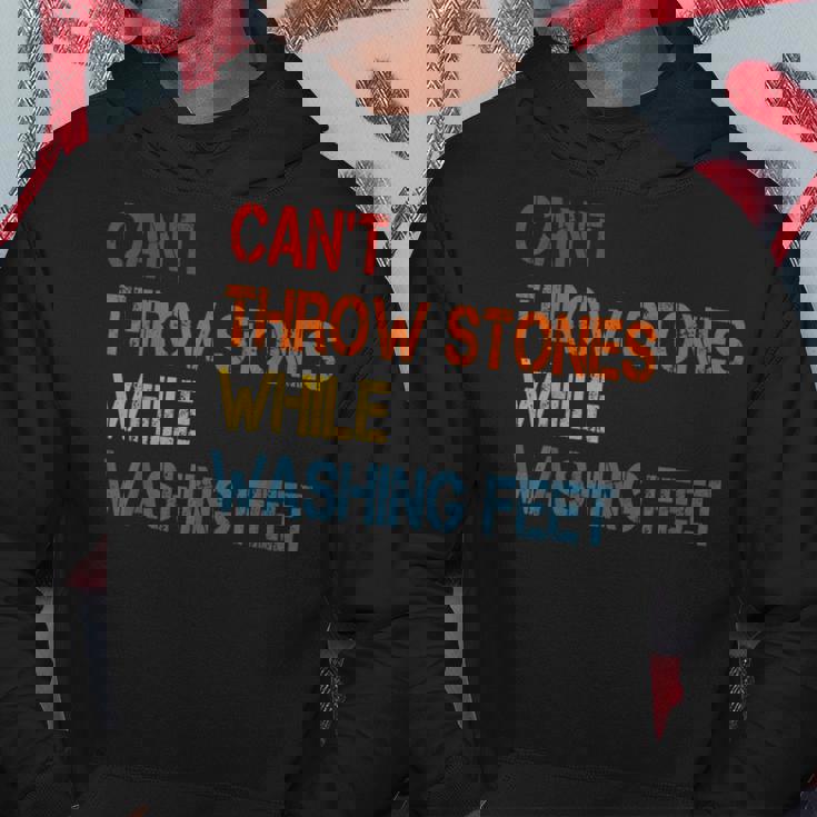 Cant Throw Stones While Washing Feet Vintage Funny Sayings Hoodie Unique Gifts Cant Throw Stones While Washing Feet Vintage Funny Sayings Hoodie Unique Gifts