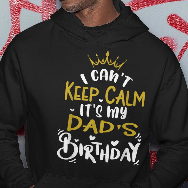 Dad Birthday Party I Cant Keep Calm Its My Dads Birthday Hoodie Unique Gifts