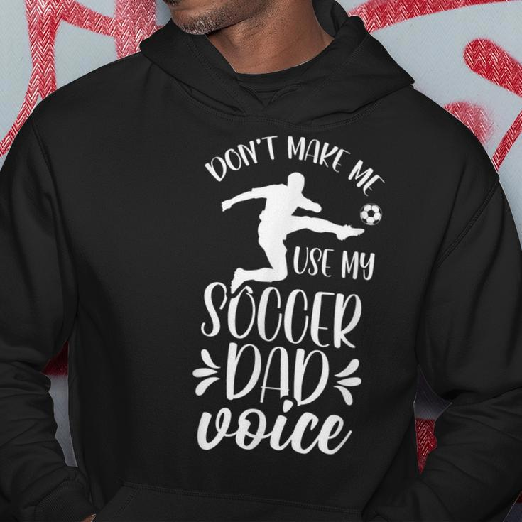 Dont Make Me Use My Soccer Dad Voice Daddy Player Father Hoodie Unique Gifts