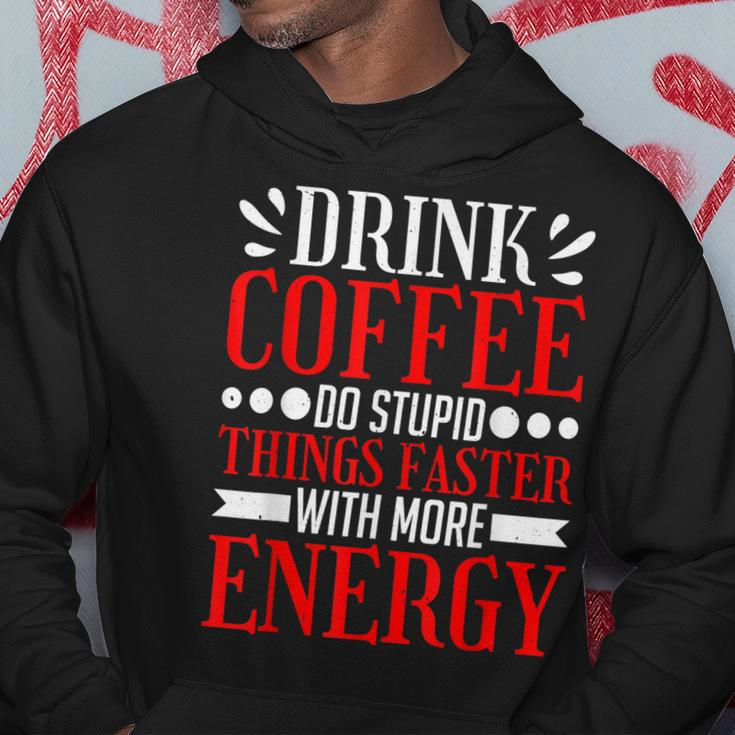 Drink Coffee Do Stupid Things Faster With More Energy ---- Hoodie Funny Gifts