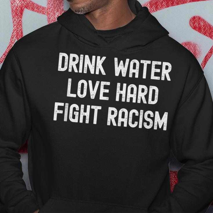 Drink Water Love Hard Fight Racism Respect Dont Be Racist Hoodie Funny Gifts