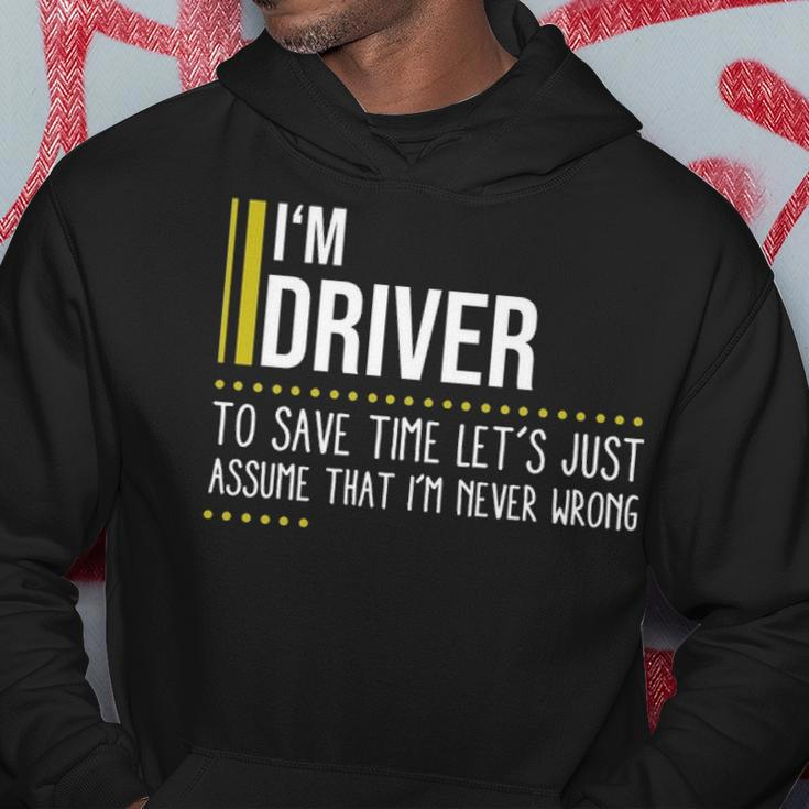 Driver Name Gift Im Driver Im Never Wrong Hoodie Funny Gifts