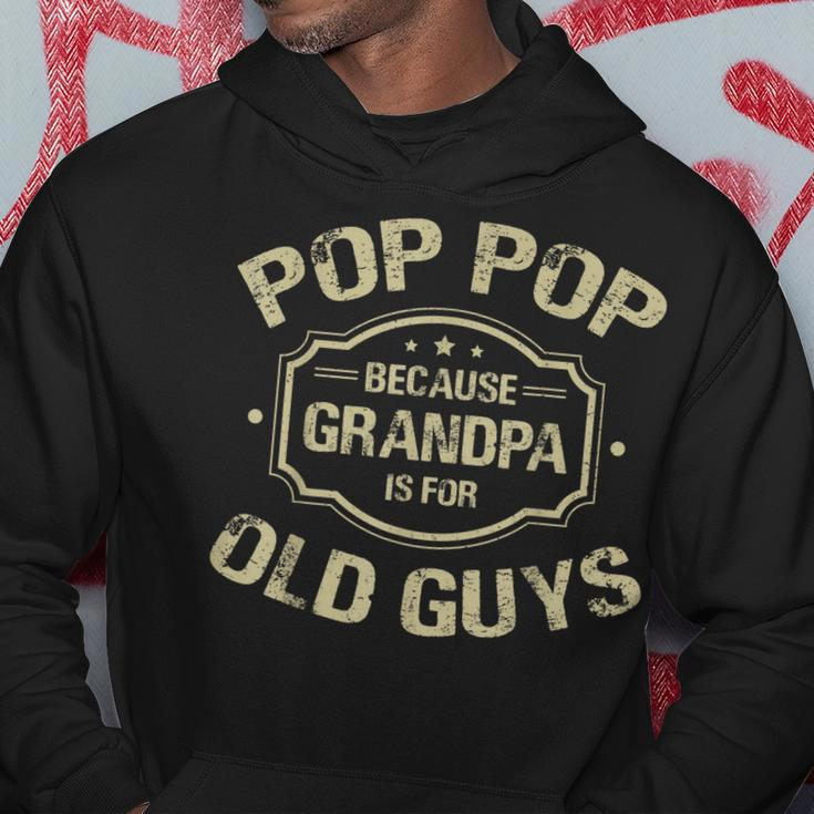Fathers Day Gifts Pop Pop Because Grandpa Is For Old Guys Gift For Mens Hoodie Unique Gifts