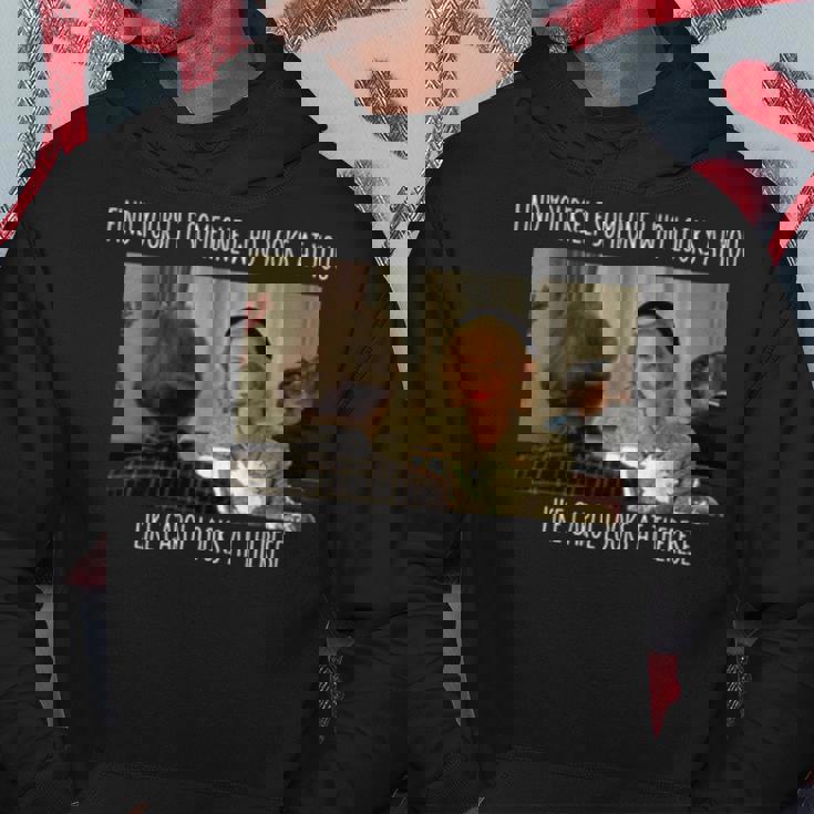 Find Yourself Someone Who Looks At You Like Carol Looks At Therese Hoodie Unique Gifts