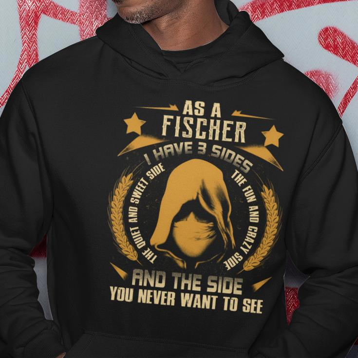 Fischer - I Have 3 Sides You Never Want To See Hoodie Funny Gifts