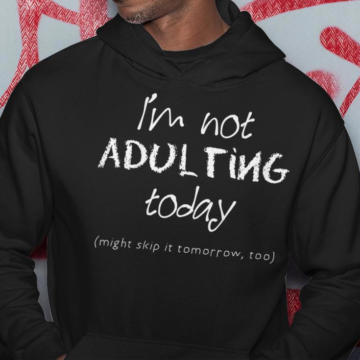 Funny Adulting Tshirt - Im Not Adulting Today Hoodie Unique Gifts