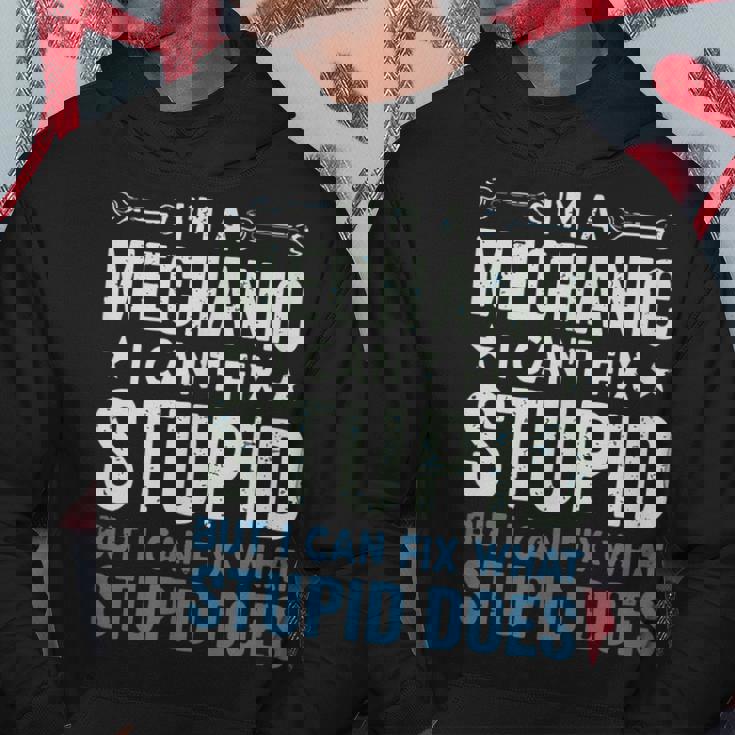 Funny Mechanic Gift Im A Mechanic Cant Fix Stupid Hoodie Unique Gifts